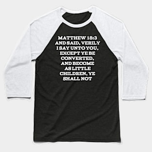 Matthew 18:3 King James Version (KJV) Bible Verse Typography Baseball T-Shirt